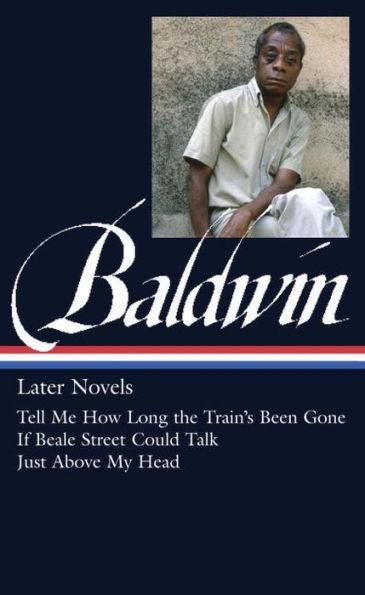 James Baldwin: Later Novels (LOA #272): Tell Me How Long the Train's Been Gone / If Beale Street Could Talk / Just Above My Head - Hardcover | Diverse Reads