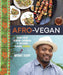 Afro-Vegan: Farm-Fresh African, Caribbean, and Southern Flavors Remixed [A Cookbook] - Hardcover | Diverse Reads