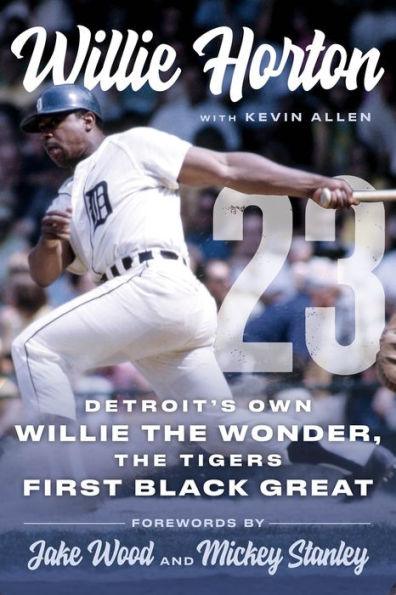 Willie Horton: 23: Detroit's Own Willie the Wonder, the Tigers' First Black Great - Hardcover | Diverse Reads