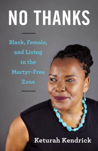 No Thanks: Black, Female, and Living in the Martyr-Free Zone - Paperback | Diverse Reads