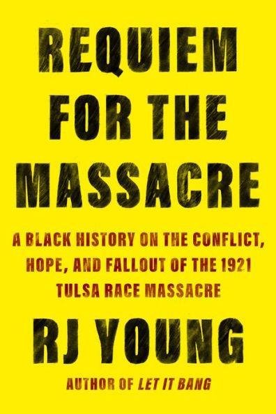 Requiem for the Massacre: A Black History on the Conflict, Hope, and Fallout of the 1921 Tulsa Race Massacre - Hardcover | Diverse Reads