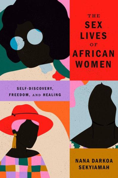 The Sex Lives of African Women: Self Discovery, Freedom, and Healing - Paperback | Diverse Reads