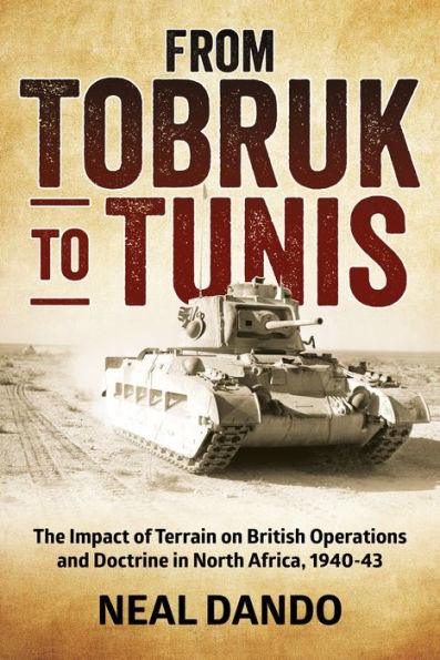 From Tobruk to Tunis: The Impact of Terrain on British Operations and Doctrine in North Africa 1940-1943 - Paperback(Reprint) | Diverse Reads