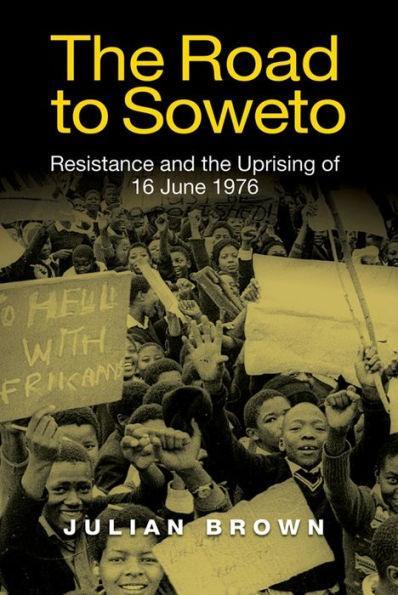 The Road to Soweto: Resistance and the Uprising of 16 June 1976 - Paperback | Diverse Reads