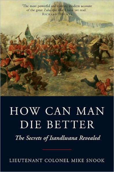 How Can Man Die Better: The Secrets of Isandlwana Revealed - Paperback | Diverse Reads