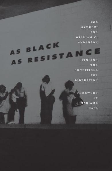 As Black as Resistance: Finding the Conditions for Liberation - Paperback(New Edition) | Diverse Reads