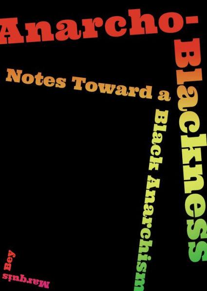 Anarcho-Blackness: Notes Toward a Black Anarchism - Paperback | Diverse Reads