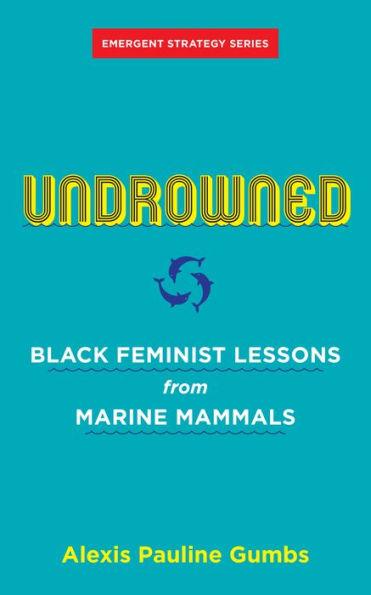 Undrowned: Black Feminist Lessons from Marine Mammals - Paperback(New Edition) | Diverse Reads