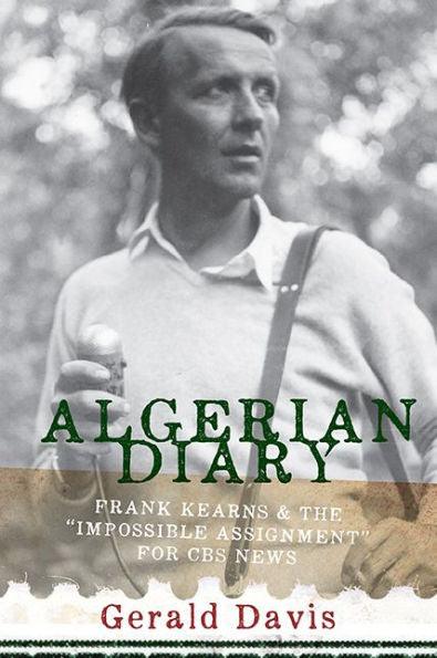 Algerian Diary: Frank Kearns and the "Impossible Assignment" for CBS News - Paperback(1st Edition) | Diverse Reads