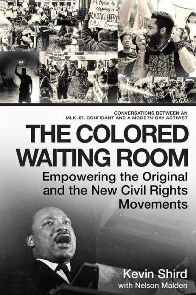 The Colored Waiting Room: Empowering the Original and the New Civil Rights Movements; Conversations Between an MLK Jr. Confidant and a Modern-Day Activist - Paperback(Reprint) | Diverse Reads