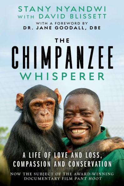 The Chimpanzee Whisperer: A Life of Love and Loss, Compassion and Conservation - Hardcover | Diverse Reads