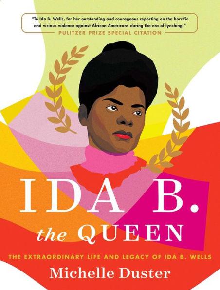 Ida B. the Queen: The Extraordinary Life and Legacy of Ida B. Wells - Hardcover | Diverse Reads