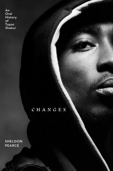 Changes: An Oral History of Tupac Shakur - Hardcover | Diverse Reads