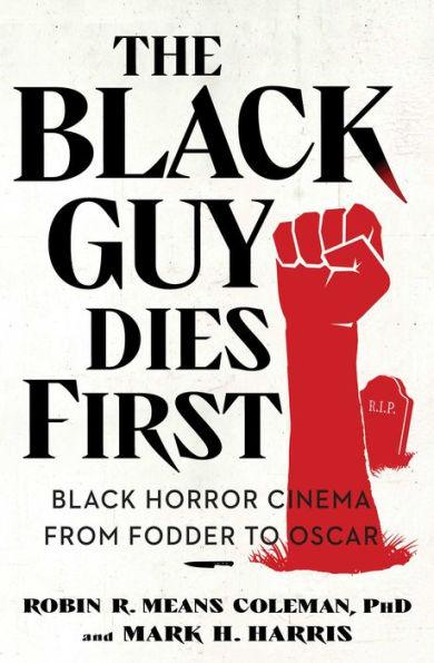 The Black Guy Dies First: Black Horror Cinema from Fodder to Oscar - Paperback | Diverse Reads