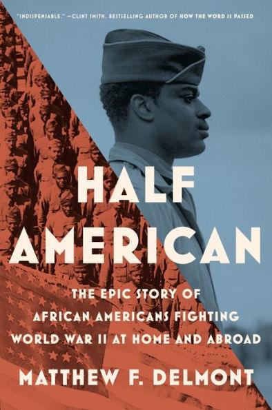 Half American: The Epic Story of African Americans Fighting World War II at Home and Abroad - Hardcover | Diverse Reads