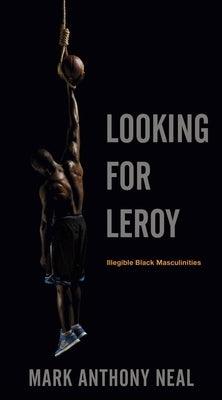 Looking for Leroy: Illegible Black Masculinities - Paperback | Diverse Reads