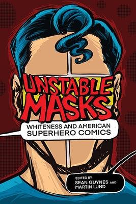 Unstable Masks: Whiteness and American Superhero Comics - Paperback | Diverse Reads