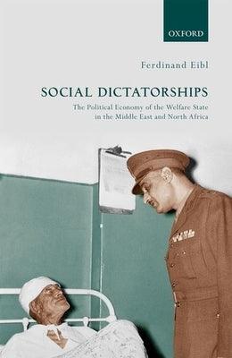 Social Dictatorships: The Political Economy of the Welfare State in the Middle East and North Africa - Hardcover | Diverse Reads