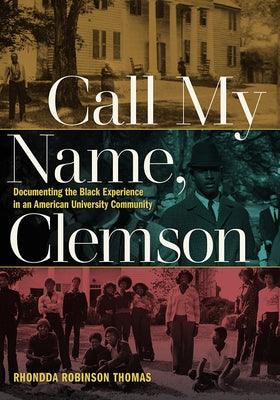 Call My Name, Clemson: Documenting the Black Experience in an American University Community - Paperback | Diverse Reads