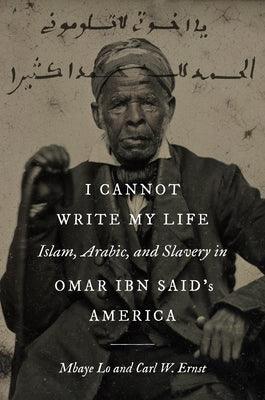 I Cannot Write My Life: Islam, Arabic, and Slavery in Omar Ibn Said's America - Paperback | Diverse Reads