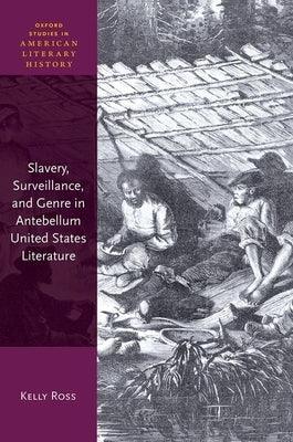Slavery, Surveillance and Genre in Antebellum United States Literature - Hardcover | Diverse Reads