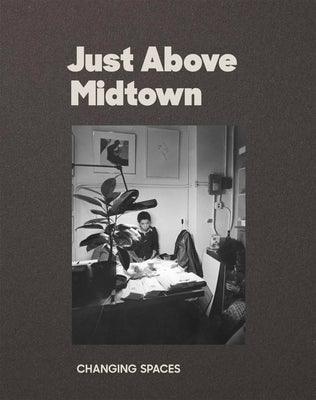 Just Above Midtown: Changing Spaces - Paperback | Diverse Reads
