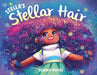 Stella's Stellar Hair - Hardcover | Diverse Reads