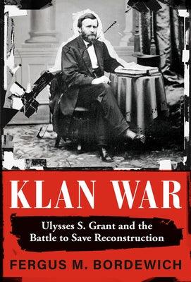 Klan War: Ulysses S. Grant and the Battle to Save Reconstruction - Hardcover | Diverse Reads