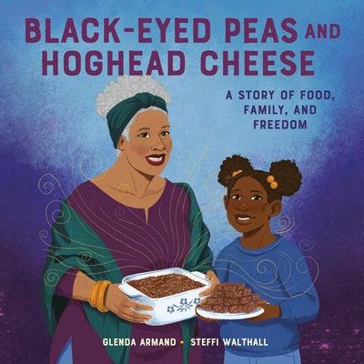 Black-Eyed Peas and Hoghead Cheese: A Story of Food, Family, and Freedom - Library Binding | Diverse Reads