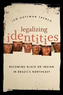 Legalizing Identities: Becoming Black or Indian in Brazil's Northeast - Paperback | Diverse Reads