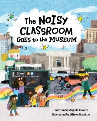 The Noisy Classroom Goes to the Museum - Hardcover | Diverse Reads