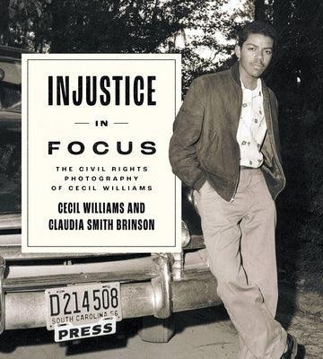 Injustice in Focus: The Civil Rights Photography of Cecil Williams - Hardcover | Diverse Reads