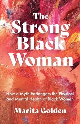 The Strong Black Woman: How a Myth Endangers the Physical and Mental Health of Black Women (African American Studies) - Paperback | Diverse Reads