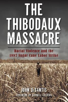 The Thibodaux Massacre: Racial Violence and the 1887 Sugar Cane Labor Strike - Paperback | Diverse Reads