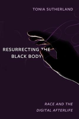 Resurrecting the Black Body: Race and the Digital Afterlife - Paperback | Diverse Reads