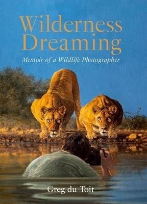 Wilderness Dreaming: Memoir of a Wildlife Photographer - Paperback | Diverse Reads