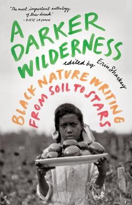 A Darker Wilderness: Black Nature Writing from Soil to Stars - Paperback | Diverse Reads