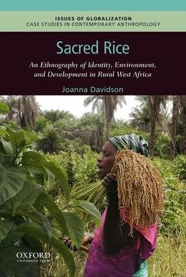 Sacred Rice: An Ethnography of Identity, Environment, and Development in Rural West Africa - Paperback | Diverse Reads