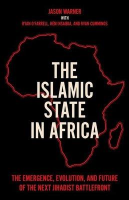 The Islamic State in Africa: The Emergence, Evolution, and Future of the Next Jihadist Battlefront - Hardcover | Diverse Reads