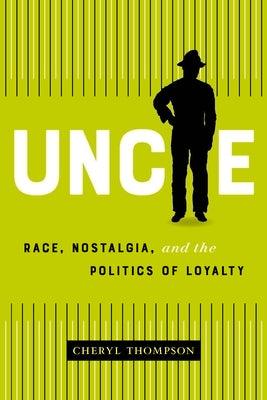 Uncle: Race, Nostalgia, and the Politics of Loyalty - Paperback | Diverse Reads