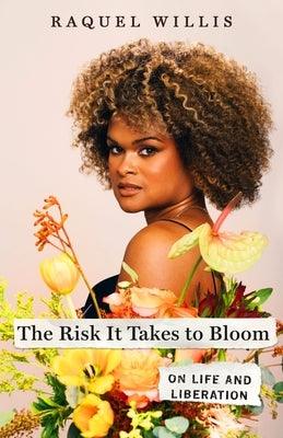 The Risk It Takes to Bloom: On Life and Liberation - Hardcover | Diverse Reads