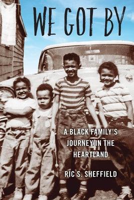We Got By: A Black Family's Journey in the Heartland - Paperback | Diverse Reads