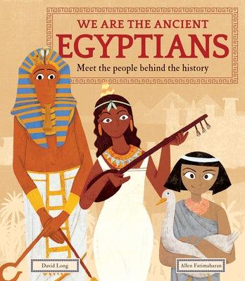 We Are the Ancient Egyptians: Meet the People Behind the History - Hardcover | Diverse Reads