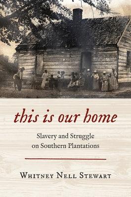 This Is Our Home: Slavery and Struggle on Southern Plantations - Paperback | Diverse Reads