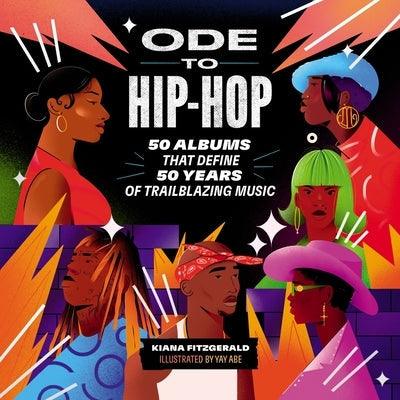 Ode to Hip-Hop: 50 Albums That Define 50 Years of Trailblazing Music - Hardcover | Diverse Reads