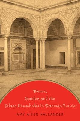 Women, Gender, and the Palace Households in Ottoman Tunisia - Paperback | Diverse Reads