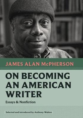 On Becoming an American Writer: Essays and Nonfiction - Paperback | Diverse Reads