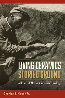 Living Ceramics, Storied Ground: A History of African American Archaeology - Paperback | Diverse Reads