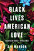 Black Lives, American Love: Essays on Race and Resilience - Hardcover | Diverse Reads