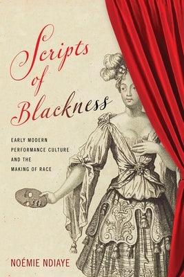 Scripts of Blackness: Early Modern Performance Culture and the Making of Race - Hardcover | Diverse Reads